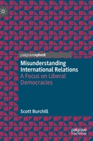 Misunderstanding International Relations: A Focus on Liberal Democracies 9811519358 Book Cover