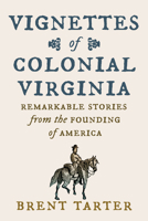 Vignettes of Colonial Virginia: Remarkable Stories from the Founding of America 0813953901 Book Cover