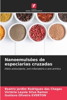 Nanoemulsões de especiarias cruzadas: Efeito antioxidante, anti-inflamatório e anti-artrítico (Portuguese Edition) B0CJB68LS3 Book Cover