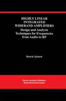 Highly Linear Integrated Wideband Amplifiers: Design and Analysis Techniques for Frequencies from Audio to RF 0792384075 Book Cover