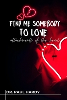 FIND ME SOMEBODY TO LOVE: Attachment Theory and the Shadow of Addiction B0FHKKGR3Q Book Cover