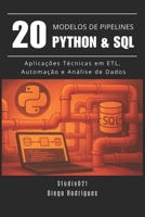 20 MODELOS DE PIPELINES Python & SQL: Aplicações Técnicas em ETL, Automação e Análise de Dados (mastertech) (Portuguese Edition) B0F5MV3XKS Book Cover