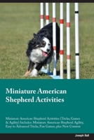 Miniature American Shepherd Activities Miniature American Shepherd Activities (Tricks, Games & Agility) Includes: Miniature American Shepherd Agility, ... Advanced Tricks, Fun Games, plus New Content 1395861099 Book Cover