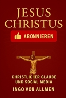 Jesus Christus abonnieren - christlicher Glaube und Social Media (German Edition) B0GHQXC56R Book Cover