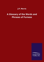 A Glossary of the Words and Phrases of Furness 1164528149 Book Cover