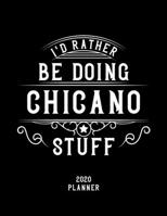 I'd Rather Be Doing Chicano Stuff 2020 Planner: Chicano Fan 2020 Planner, Funny Design, 2020 Planner for Chicano Lover, Christmas Gift for Chicano Lover 1678670073 Book Cover