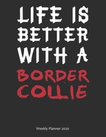 Life is Better With A Border Collie Weekly Planner 2020: Weekly Calendar / Planner Gift, 156 Pages, 8.5x11, Soft Cover, Matte Finish 1676773703 Book Cover