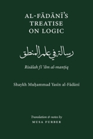 Al-Fadani's Treatise on Logic : Risalah Fi Ilm Al-Mantiq 1944904239 Book Cover