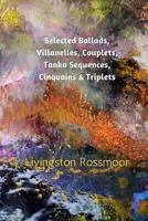 Selected Ballads, Villanelles, Couplets, Tanka Sequences, Cinquains & Triplets 0916393410 Book Cover