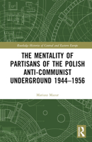 The Mentality of Partisans of the Polish Anti-Communist Underground 1944–1956 1032361638 Book Cover