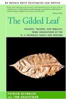 The Gilded Leaf: Triumph, Tragedy, and Tobacco: Three Generations of the R. J. Reynolds Family and Fortune 0316741213 Book Cover