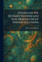 Studies on the Ultrafiltration and Electrodialysis of Insulin Solutions 1026015723 Book Cover
