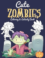 Cute Zombies - Coloring And Activity Book: Halloween Inspired Gifts For Kids 6-8 - Includes Over 40 Kid-Friendly Coloring Pages, Mazes And Word Search Puzzles B08J5CZ733 Book Cover