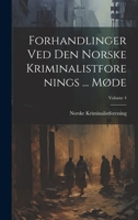 Forhandlinger Ved Den Norske Kriminalistforenings ... Møde; Volume 4 1022712012 Book Cover
