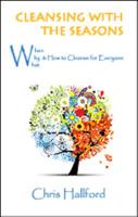 Cleansing with the Seasons - When, Why, What and How to Cleanse, for Everyone. 0984873910 Book Cover