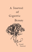 A Journal of Gigantic Beauty: A Lined Journal 0999902059 Book Cover