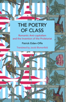 The Poetry of Class: Romantic Anti-Capitalism and the Invention of the Proletariat (Historical Materialism) B0FNQHQ2TB Book Cover
