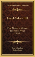 Joseph Sidney Hill First Bishop in Western Equatorial Africa 1166172856 Book Cover