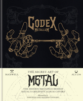 Codex Metallum: The Secret Art of Metal - The Hidden Meanings Behind Metal’s Greatest Album Covers 1788403371 Book Cover