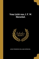 Vom Licht Von J. F. W. Herschel. 0270521607 Book Cover