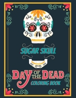 Sugar Skull Coloring Book Day Of The Dead: for Adults and Teens Día de Los Muertos B087L4R4X4 Book Cover