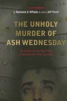 The Unholy Murder of Ash Wednesday: The Stained Life and Rude Times of Mob Wannabe "Bolo" Dovishaw 0996053506 Book Cover