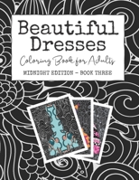 Beautiful Dresses: Coloring Book for Adults: Midnight Edition - Book Three | Patterns Mandalas and Swirls in a Fashion Coloring Book on Black Background Pages 1689844299 Book Cover