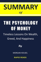 Summary Of The Psychology Of Money By Morgan Housel: Timeless Lessons on Wealth, Greed, and Happiness B09DJ7MRDF Book Cover
