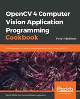 OpenCV 4 Computer Vision Application Programming Cookbook: Build complex computer vision applications with OpenCV and C++, 4th Edition 1789340721 Book Cover