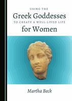 Using the Greek Goddesses to Create a Well-Lived Life for Women 152752387X Book Cover