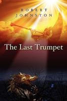 The Last Trumpet: The Mystery of God Is Finished and a New Age Begins 1606150715 Book Cover