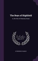 The Boys of Highfield: or, the Hero of Chancery House 135969482X Book Cover