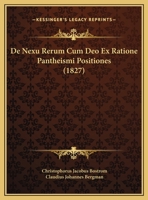 De Nexu Rerum Cum Deo Ex Ratione Pantheismi Positiones (1827) 1162133538 Book Cover