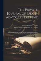 The Private Journal of Judge-Advocate Larpent: Attachedto the Head-Quarters of Lord Wellington During the Peninsular War, From 1812 to Its Close 1021647594 Book Cover