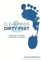 Clear Minds & Dirty Feet: A Reason to Hope, a Message to Share 1482778661 Book Cover