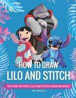 How to Draw Lilo and Stitch: The Step-By-Step Lilo and Stitch Drawing Book 1719804923 Book Cover