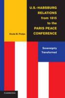 U.S.-Habsburg Relations from 1815 to the Paris Peace Conference: Sovereignty Transformed 1139026224 Book Cover