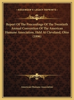 Report Of The Proceedings Of The Twentieth Annual Convention Of The American Humane Association, Held At Cleveland, Ohio 1436824567 Book Cover