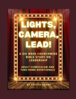 Lights, Camera, Lead! A 6 Week Study on Biblical Leadership: Adult Study and Daily Devotional B0FVLR2TM9 Book Cover