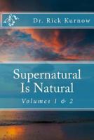 Supernatural is Natural: Volumes 1 & 2 1545150419 Book Cover