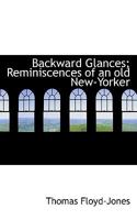 Backward Glances; Reminiscences of an old New-Yorker 1017344418 Book Cover