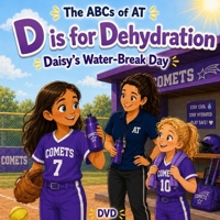 D is for Dehydration: Daisy's Water-Break Day (The ABCs of AT) B0H393TDZJ Book Cover