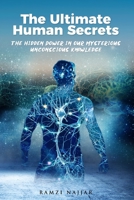 The Ultimate Human Secrets - The Hidden Power in our Mysterious Unconscious Knowledge B095GCZSX8 Book Cover