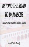 Beyond the Road to Damascus: Saul of Tarsus Becomes Paul the Apostle 1587212587 Book Cover
