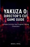 YAKUZA 0: DIRECTOR’S CUT GAME GUIDE: Simple Controls, Fast Progress, Strong Characters B0G3H6F8V3 Book Cover