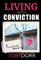 Living With Conviction: Unexpected Sisterhood, Healing, and Redemption in the Wake of Life-Altering Choices 1955272328 Book Cover