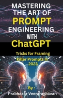 Mastering the Art of Prompt Engineering with ChatGPT B0CLY4SFQS Book Cover