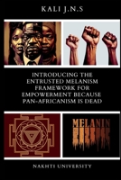 Introducing The Entrusted Melanism Framework for Empowerment Because Pan-Africanism Is Dead B0C6444LC7 Book Cover