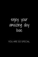 ENJOY YOUR AMAZING DAY BAE: YOU ARE SO SPECIAL 1652084894 Book Cover