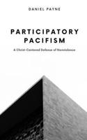 Participatory Pacifism: A Christ-Centered Defense of Nonviolence B0FDR3C94F Book Cover
